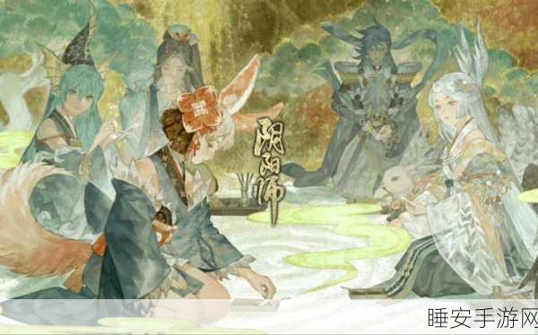 阴阳师月夕织梦盛典,豪华奖励与梦幻剧情等你来探索!
